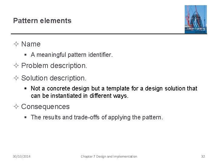 Pattern elements ² Name § A meaningful pattern identifier. ² Problem description. ² Solution Pattern elements ² Name § A meaningful pattern identifier. ² Problem description. ² Solution
