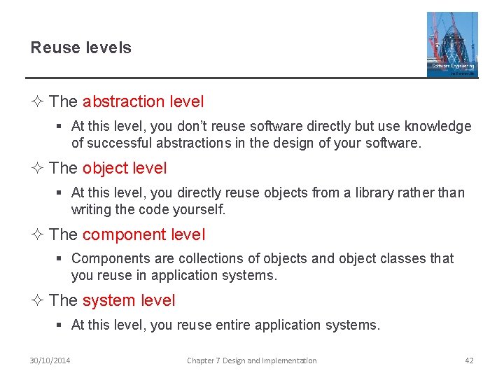 Reuse levels ² The abstraction level § At this level, you don’t reuse software Reuse levels ² The abstraction level § At this level, you don’t reuse software