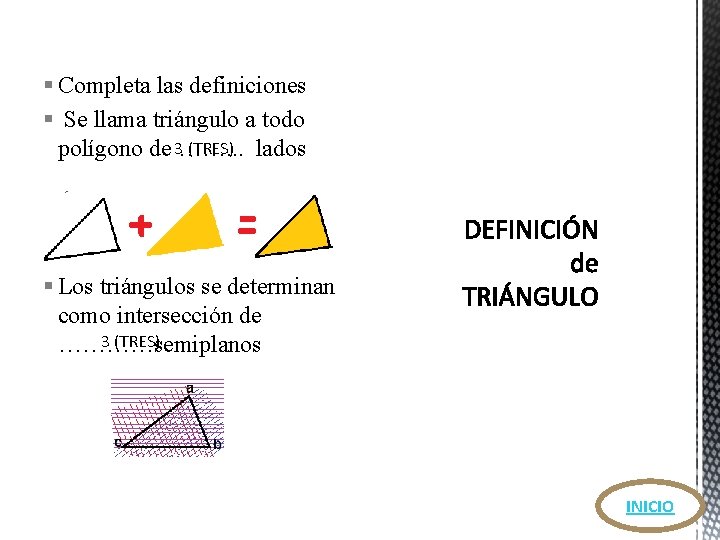 § Completa las definiciones § Se llama triángulo a todo polígono de 3 (TRES) § Completa las definiciones § Se llama triángulo a todo polígono de 3 (TRES)