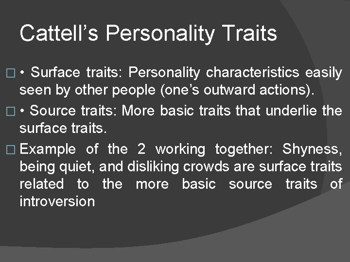 Cattell’s Personality Traits � • Surface traits: Personality characteristics easily seen by other people