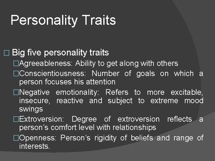 Personality Traits � Big five personality traits �Agreeableness: Ability to get along with others