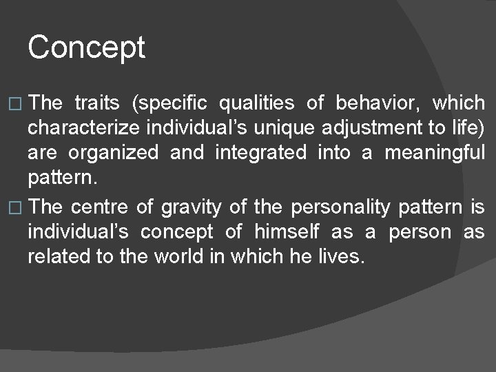 Concept � The traits (specific qualities of behavior, which characterize individual’s unique adjustment to