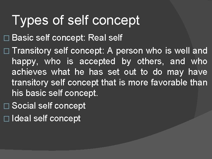 Types of self concept � Basic self concept: Real self � Transitory self concept: