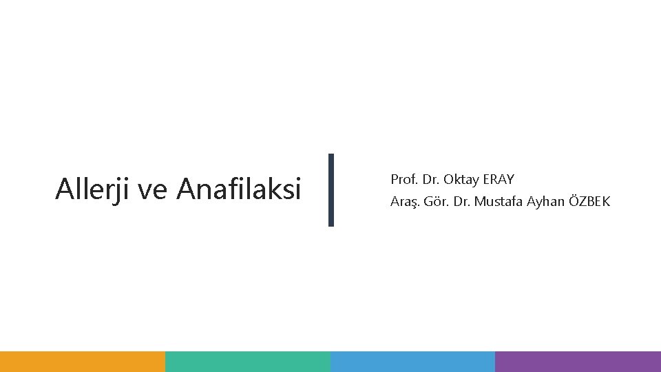 Allerji ve Anafilaksi Prof. Dr. Oktay ERAY Araş. Gör. Dr. Mustafa Ayhan ÖZBEK Allerji ve Anafilaksi Prof. Dr. Oktay ERAY Araş. Gör. Dr. Mustafa Ayhan ÖZBEK