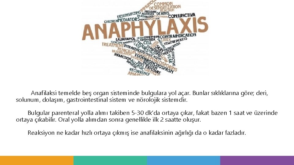 Anafilaksi temelde beş organ sisteminde bulgulara yol açar. Bunlar sıklıklarına göre; deri, solunum, dolaşım, Anafilaksi temelde beş organ sisteminde bulgulara yol açar. Bunlar sıklıklarına göre; deri, solunum, dolaşım,