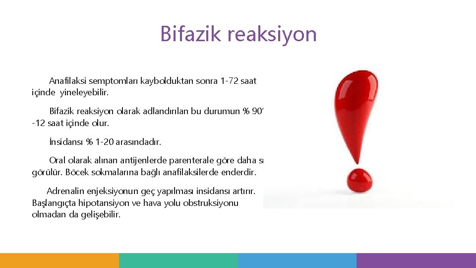 Bifazik reaksiyon Anafilaksi semptomları kaybolduktan sonra 1 -72 saat içinde yineleyebilir. Bifazik reaksiyon olarak Bifazik reaksiyon Anafilaksi semptomları kaybolduktan sonra 1 -72 saat içinde yineleyebilir. Bifazik reaksiyon olarak
