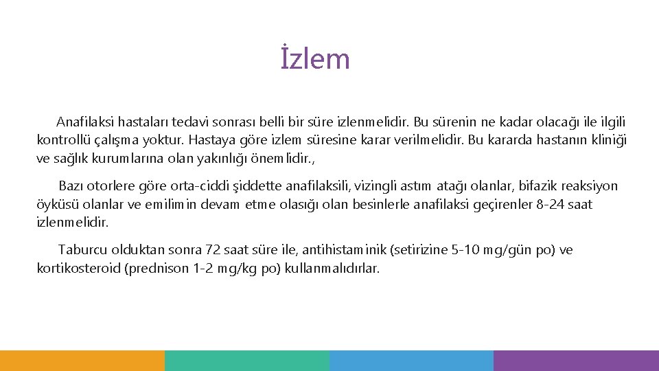 İzlem Anafilaksi hastaları tedavi sonrası belli bir süre izlenmelidir. Bu sürenin ne kadar olacağı İzlem Anafilaksi hastaları tedavi sonrası belli bir süre izlenmelidir. Bu sürenin ne kadar olacağı