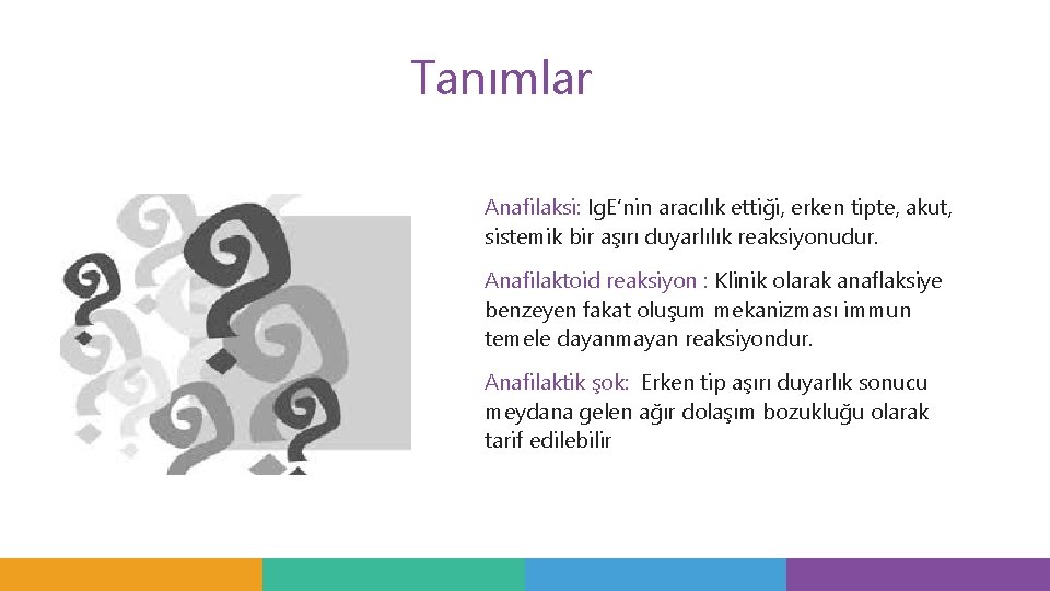 Tanımlar Anafilaksi: Ig. E’nin aracılık ettiği, erken tipte, akut, sistemik bir aşırı duyarlılık reaksiyonudur. Tanımlar Anafilaksi: Ig. E’nin aracılık ettiği, erken tipte, akut, sistemik bir aşırı duyarlılık reaksiyonudur.