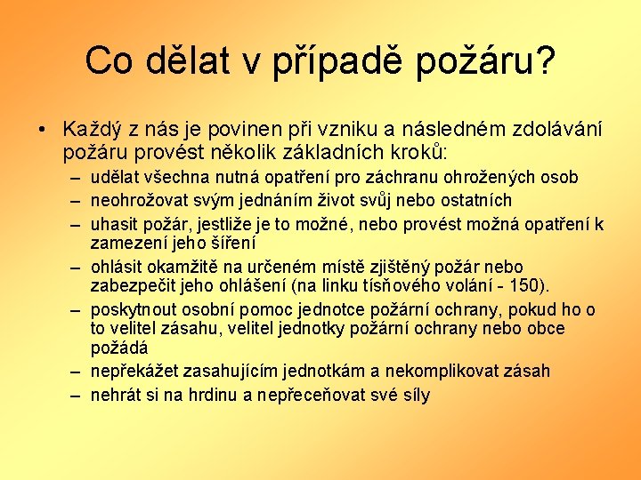 Co dělat v případě požáru? • Každý z nás je povinen při vzniku a