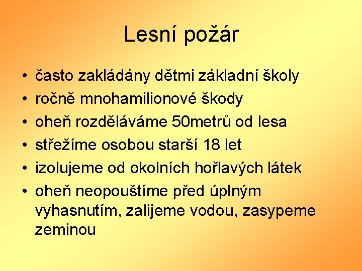 Lesní požár • • • často zakládány dětmi základní školy ročně mnohamilionové škody oheň