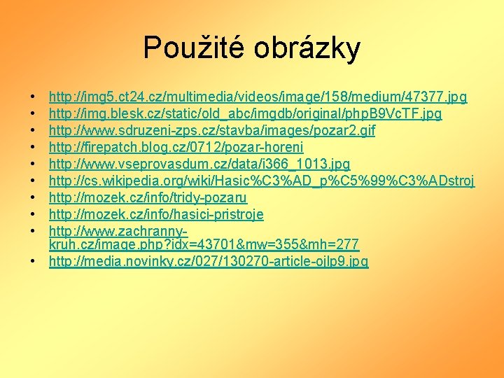 Použité obrázky • • • http: //img 5. ct 24. cz/multimedia/videos/image/158/medium/47377. jpg http: //img.