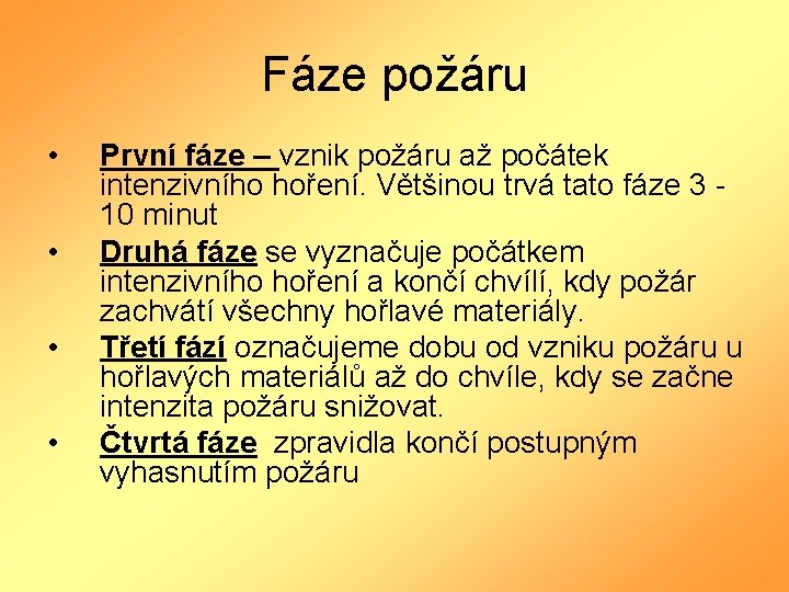 Fáze požáru • • První fáze – vznik požáru až počátek intenzivního hoření. Většinou