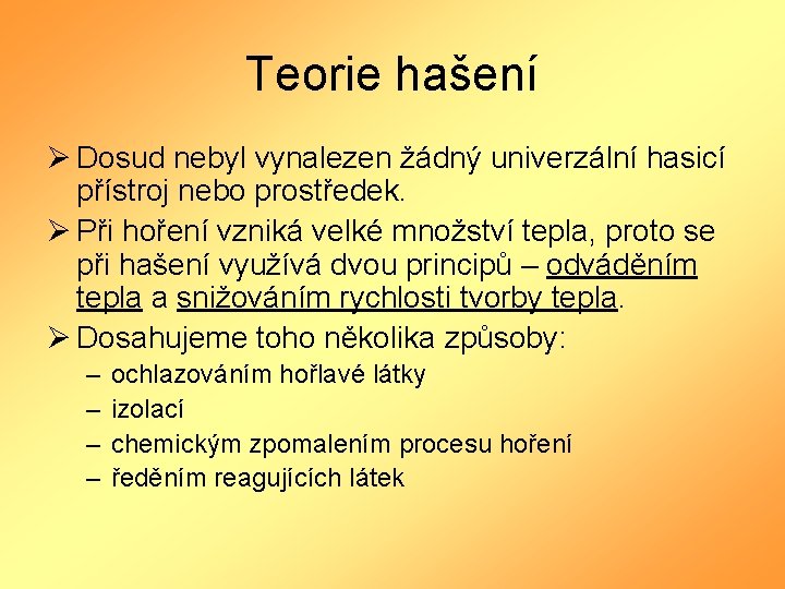 Teorie hašení Ø Dosud nebyl vynalezen žádný univerzální hasicí přístroj nebo prostředek. Ø Při