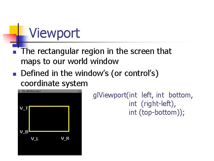 Viewport n n The rectangular region in the screen that maps to our world