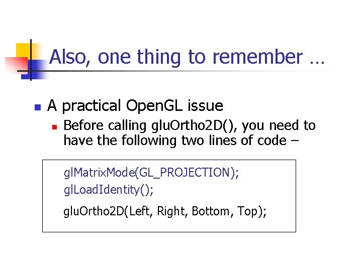 Also, one thing to remember … n A practical Open. GL issue n Before