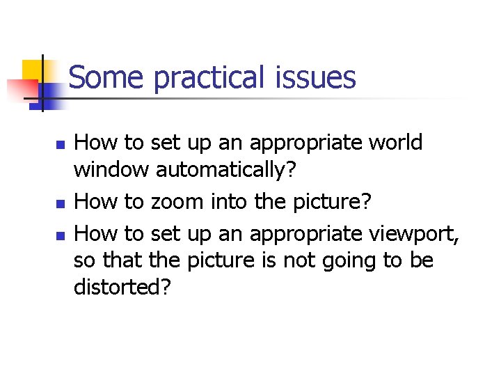 Some practical issues n n n How to set up an appropriate world window