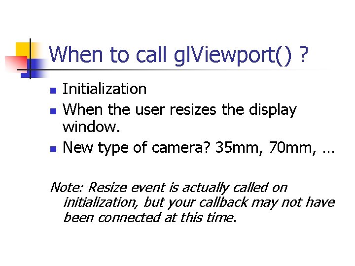 When to call gl. Viewport() ? n n n Initialization When the user resizes