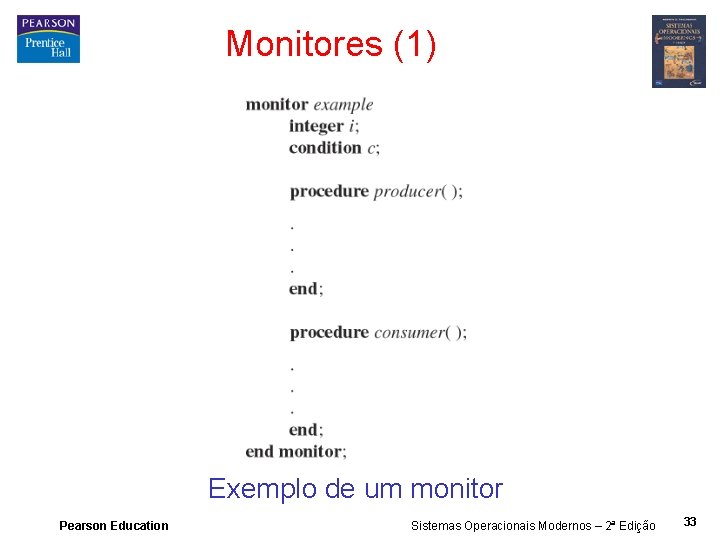 Monitores (1) Exemplo de um monitor Pearson Education Sistemas Operacionais Modernos – 2ª Edição