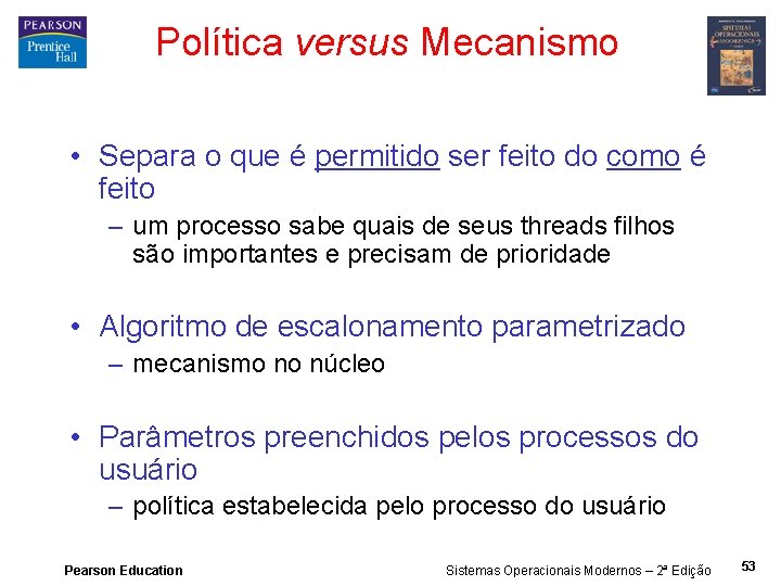 Política versus Mecanismo • Separa o que é permitido ser feito do como é