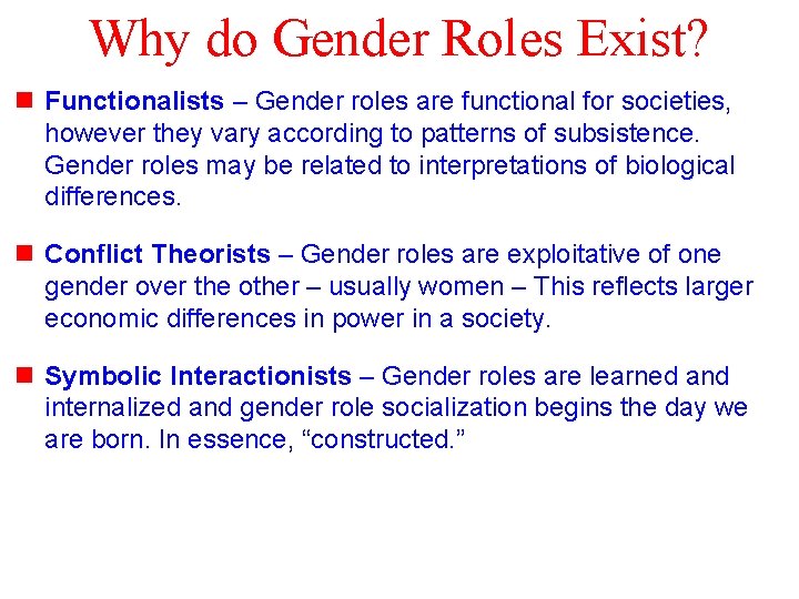 Why do Gender Roles Exist? n Functionalists – Gender roles are functional for societies,