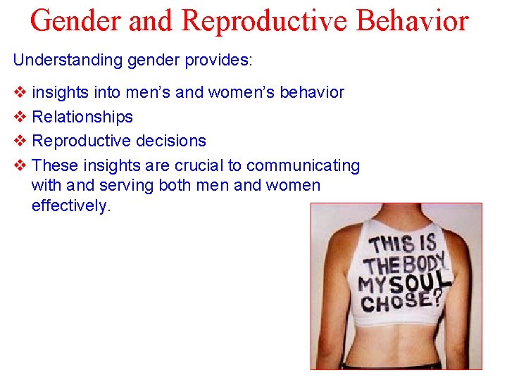 Gender and Reproductive Behavior Understanding gender provides: v insights into men’s and women’s behavior