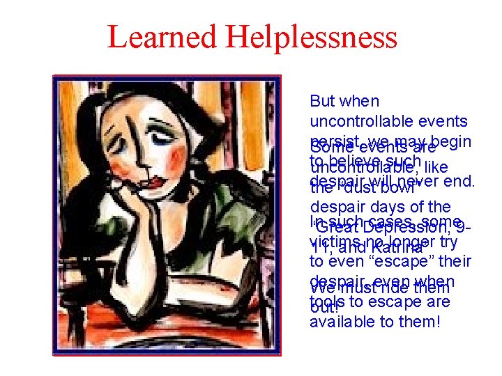 Learned Helplessness But when uncontrollable events persist, we may begin Some events are to