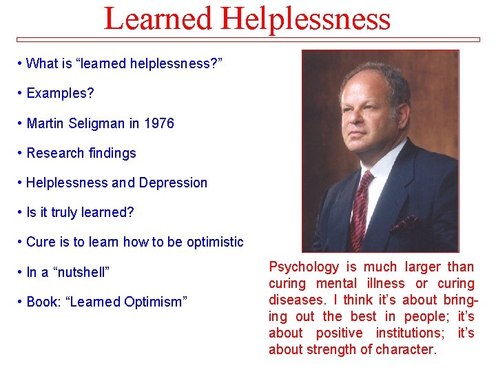 Learned Helplessness • What is “learned helplessness? ” • Examples? • Martin Seligman in