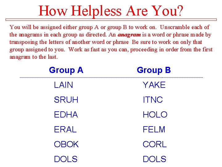 How Helpless Are You? You will be assigned either group A or group B