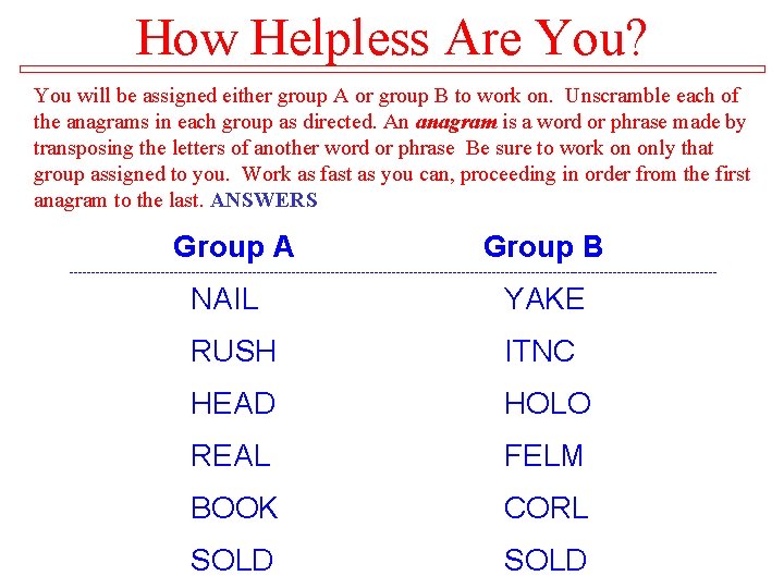 How Helpless Are You? You will be assigned either group A or group B