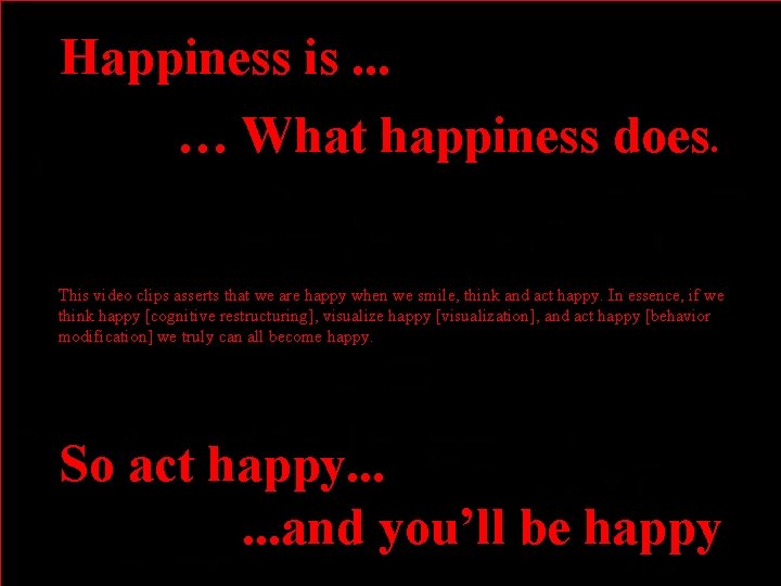  Happiness is. . . … What happiness does. This video clips asserts that