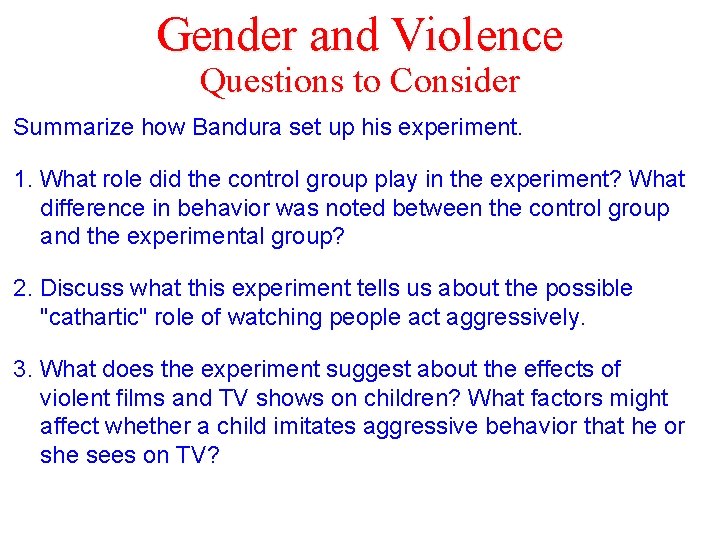 Gender and Violence Questions to Consider Summarize how Bandura set up his experiment. 1.