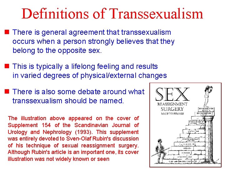 Definitions of Transsexualism n There is general agreement that transsexualism occurs when a person