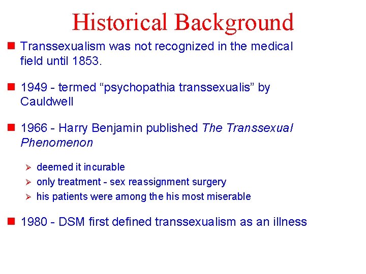 Historical Background n Transsexualism was not recognized in the medical field until 1853. n