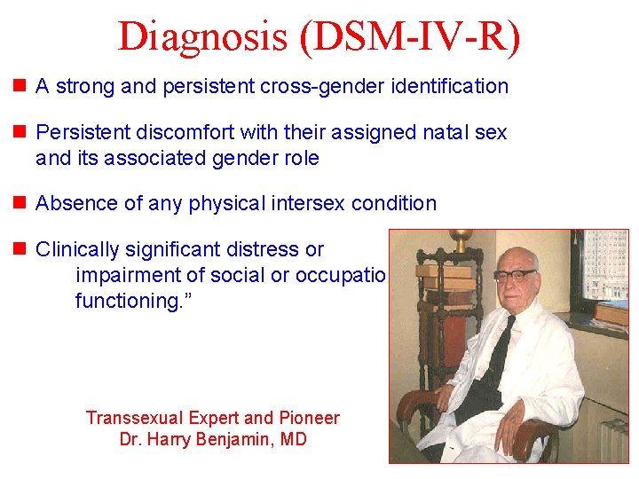 Diagnosis (DSM-IV-R) n A strong and persistent cross-gender identification n Persistent discomfort with their