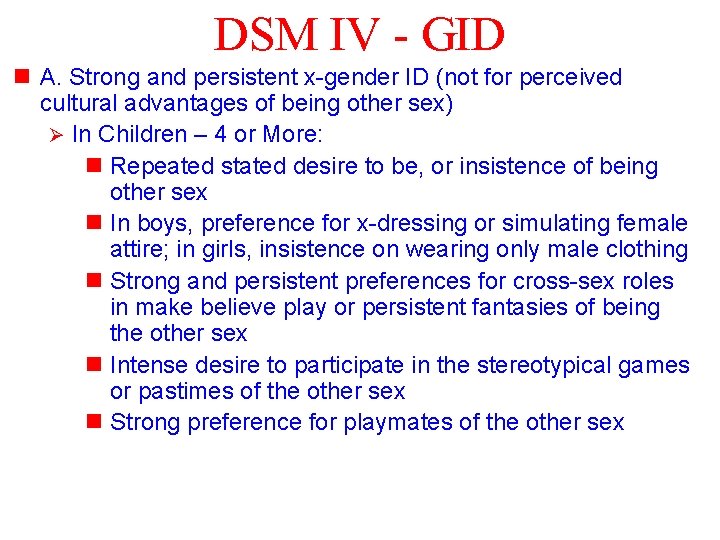 DSM IV - GID n A. Strong and persistent x-gender ID (not for perceived