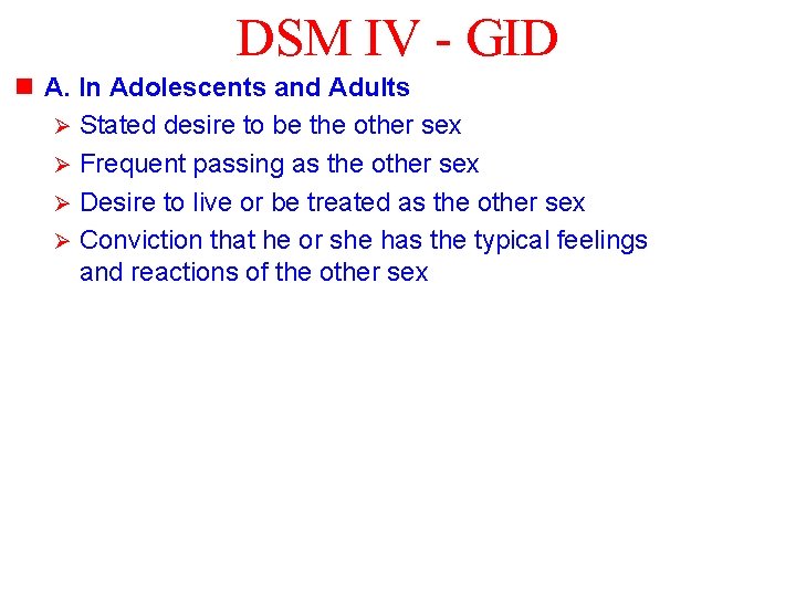 DSM IV - GID n A. In Adolescents and Adults Ø Stated desire to