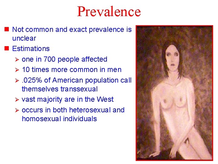 Prevalence n Not common and exact prevalence is unclear n Estimations Ø one in