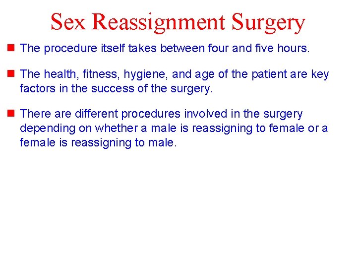 Sex Reassignment Surgery n The procedure itself takes between four and five hours. n