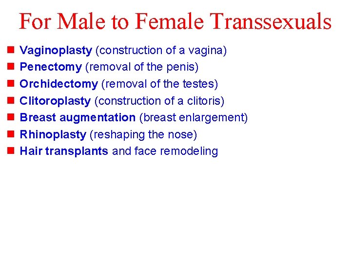 For Male to Female Transsexuals n n n n Vaginoplasty (construction of a vagina)