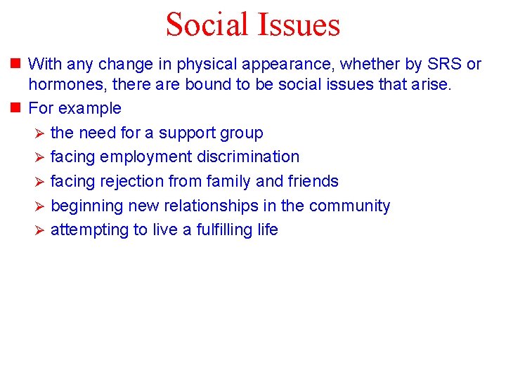 Social Issues n With any change in physical appearance, whether by SRS or hormones,