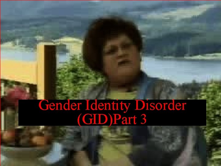 Gender Identity Disorder (GID)Part 3 
