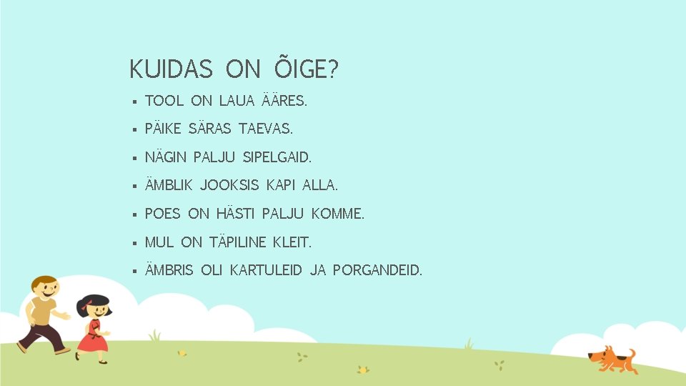 KUIDAS ON ÕIGE? § TOOL ON LAUA ÄÄRES. § PÄIKE SÄRAS TAEVAS. § NÄGIN