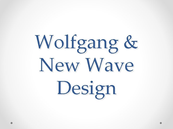 Wolfgang & New Wave Design 