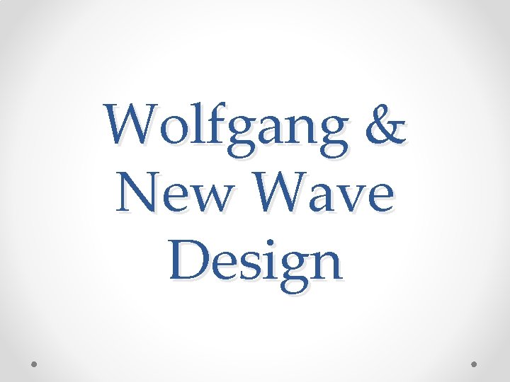 Wolfgang & New Wave Design Wolfgang & New Wave Design