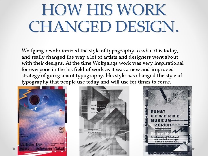 HOW HIS WORK CHANGED DESIGN. Wolfgang revolutionized the style of typography to what it