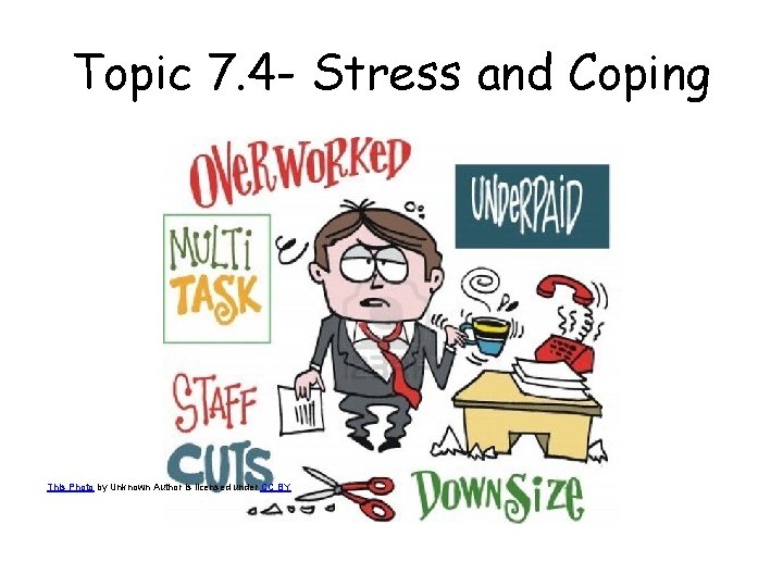 Topic 7. 4 - Stress and Coping This Photo by Unknown Author is licensed Topic 7. 4 - Stress and Coping This Photo by Unknown Author is licensed