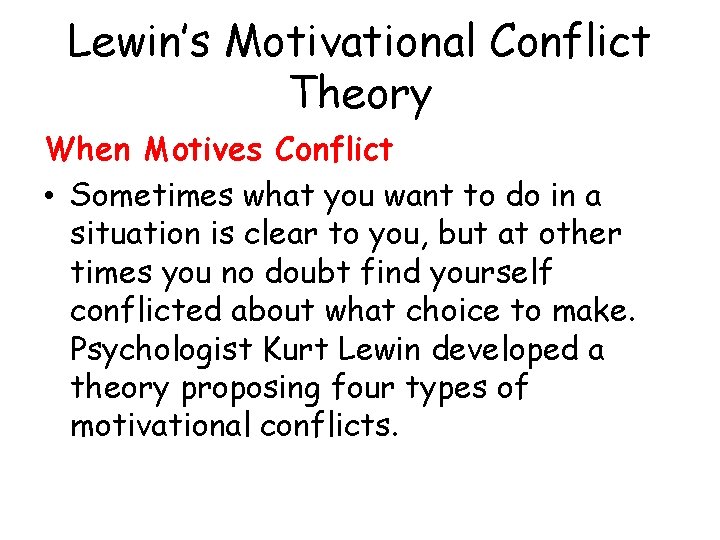 Lewin’s Motivational Conflict Theory When Motives Conflict • Sometimes what you want to do Lewin’s Motivational Conflict Theory When Motives Conflict • Sometimes what you want to do