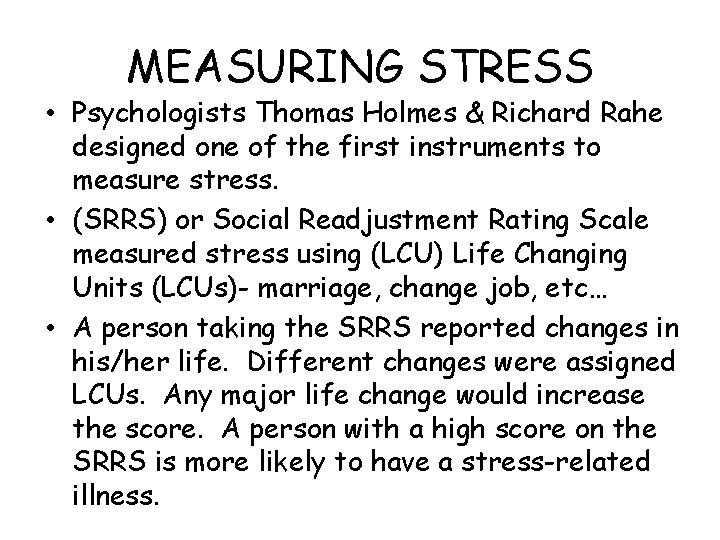 MEASURING STRESS • Psychologists Thomas Holmes & Richard Rahe designed one of the first MEASURING STRESS • Psychologists Thomas Holmes & Richard Rahe designed one of the first