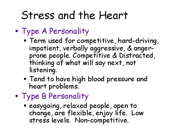 Stress and the Heart § Type A Personality § Term used for competitive, hard-driving, Stress and the Heart § Type A Personality § Term used for competitive, hard-driving,