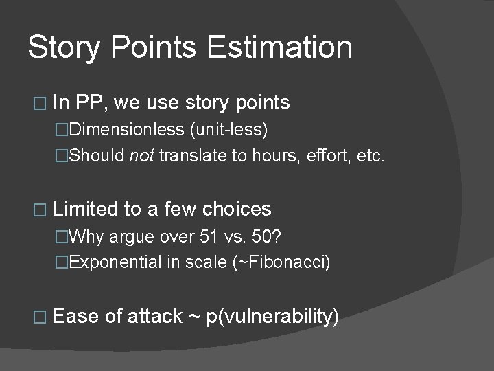 Story Points Estimation � In PP, we use story points �Dimensionless (unit-less) �Should not